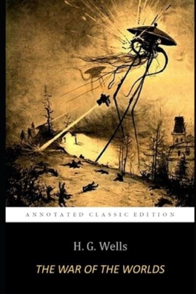 Cover for H. G. Wells · War of the Worlds by H. G. WELLS the Annotated Classic Edition (N/A) (2020)
