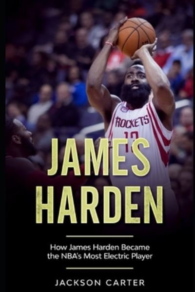 Cover for Jackson Carter · James Harden: How James Harden Became the Most Electric Player in the NBA - The Nba's Most Explosive Players (Paperback Book) (2020)