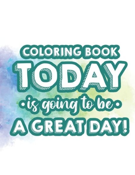 Cover for Nlts Publishing · Coloring Book Today Is Going To Be A Great Day! (Taschenbuch) (2020)