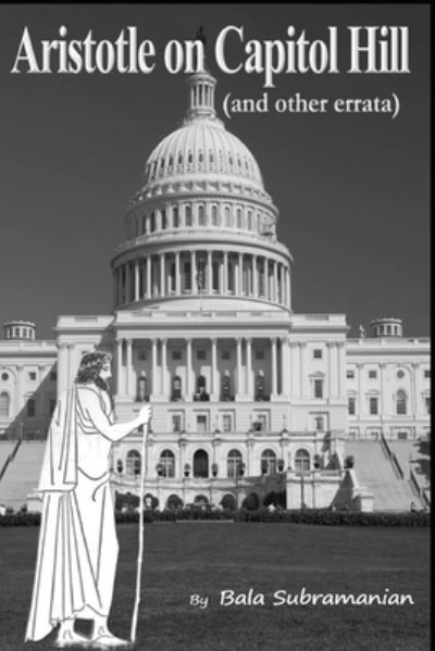 Aristotle on Capitol Hill and other errata - Bala Subramanian - Książki - Independently Published - 9798681779988 - 1 września 2020