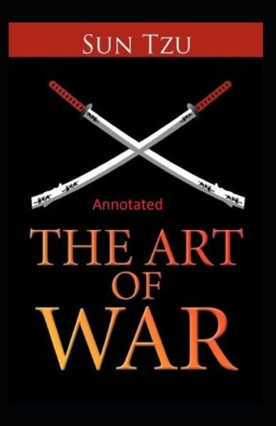 The Art of War Annotated - Sun Tzu - Książki - Independently Published - 9798706308988 - 8 lutego 2021