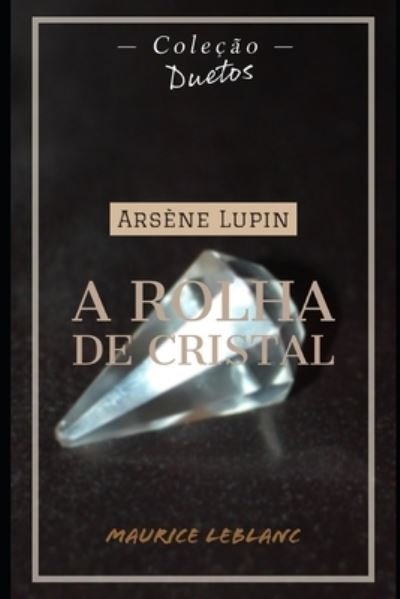 Cover for Maurice Leblanc · Arsène Lupin A Rolha de Cristal (Coleção Duetos) (Taschenbuch) (2021)