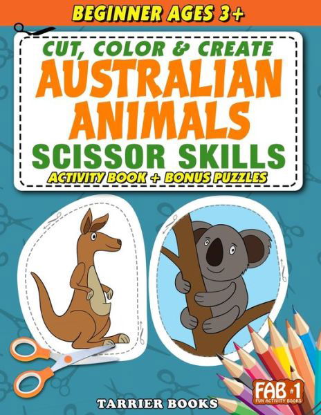 Australian Animals Scissor Skills: Cut, color and create. Educational Activity Book for Toddlers and Kids ages 3+ - Fun Activity Books - Keith Tarrier - Bøker - Independently Published - 9798721682988 - 14. mars 2021
