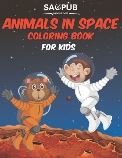 Cover for Sao Pub · Animals in Space Coloring Book: Outer Space Coloring with Planets, Astronauts, Space Ships, Rockets and More, Astronomy For Kids (Paperback Bog) (2021)