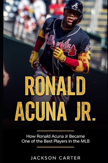 Cover for Jackson Carter · Ronald Acuna Jr.: How Ronald Acuna Jr. Became One of the Best Players in the MLB - Baseball's Top Stars (Taschenbuch) (2022)