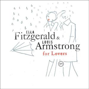 Ella & Louis for Lovers - Fitzgerald,ella / Armstrong,louis - Musiikki - JAZZ - 0602498807989 - tiistai 14. kesäkuuta 2005