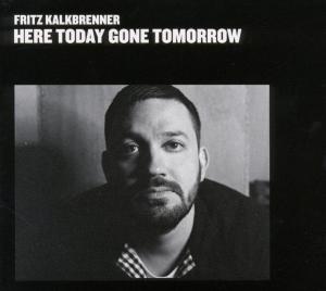 Fritz Kalkbrenner · Here Today Gone Tomorrow (CD) (2010)