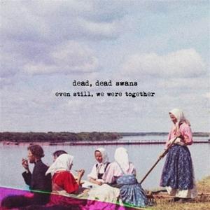 Cover for Dead Swans Dead · Even Still, We Were Together (CD) (2025)