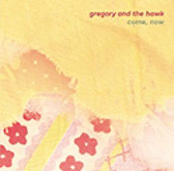 Cover for Gregory &amp; the Hawk · Come. Now (CD) [Japan Import edition] (2012)