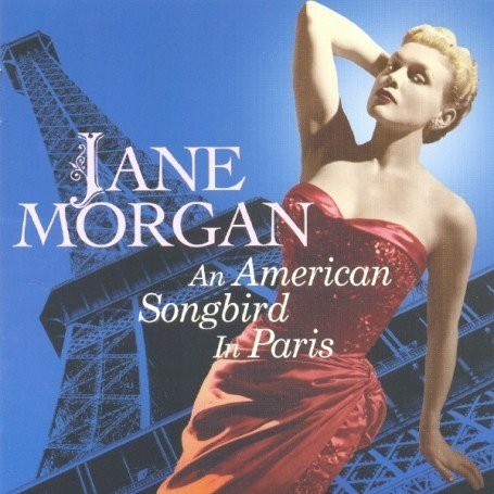 An American Songbird in Paris - Jane Morgan - Musiikki - SEPIA - 5055122110989 - tiistai 4. syyskuuta 2007