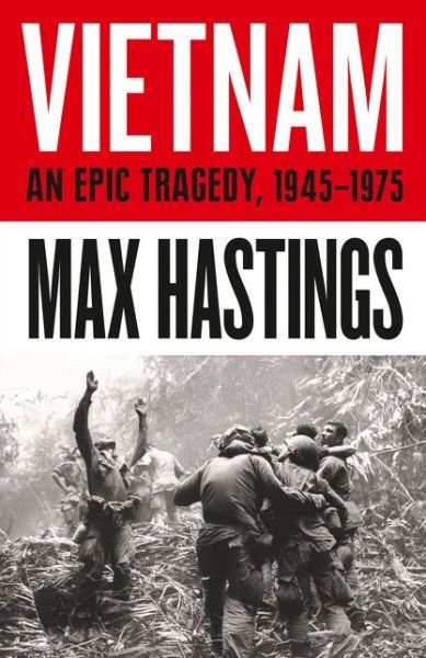 Cover for Max Hastings · Vietnam: An Epic History of a Divisive War 1945-1975 (Innbunden bok) (2018)