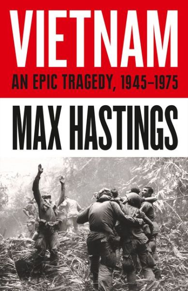 Cover for Max Hastings · Vietnam: An Epic History of a Divisive War 1945-1975 (Gebundenes Buch) (2018)