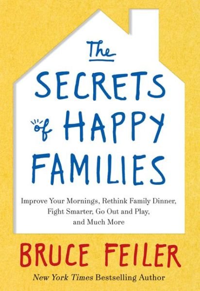Cover for Bruce Feiler · The Secrets of Happy Families: Improve Your Mornings, Rethink Family Dinner, Fight Smarter, Go Out and Play, and Much More (Paperback Book) (2013)