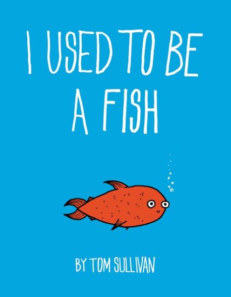 Cover for Tom Sullivan · I Used to be a Fish (Hardcover Book) (2016)