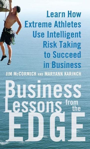 Cover for Jim Mccormick · Business Lessons from the Edge: Learn How Extreme Athletes Use Intelligent Risk Taking to Succeed in Business (Hardcover Book) (2009)