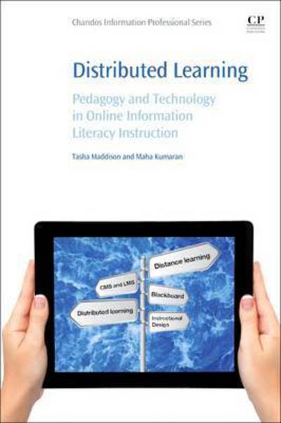 Distributed Learning: Pedagogy and Technology in Online Information Literacy Instruction - Tasha Maddison - Bøger - Elsevier Science & Technology - 9780081005989 - 12. oktober 2016