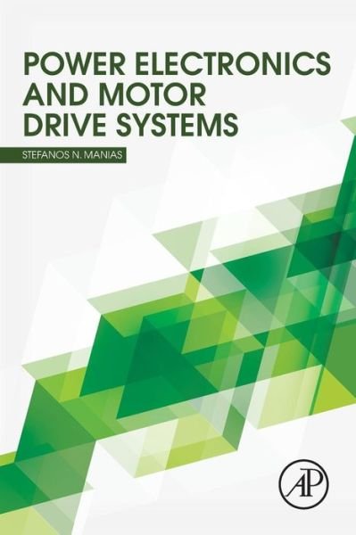 Cover for Manias, Stefanos (Professor, Electric Machines and Power Electronics Laboratory, Electrical and Computer Engineering Department, National Technical University of Athens (NTUA)) · Power Electronics and Motor Drive Systems (Paperback Book) (2016)
