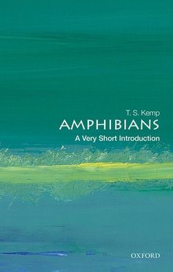 Cover for Kemp, T. S. (Emeritus Fellow, St John's College, University of Oxford) · Amphibians: A Very Short Introduction - Very Short Introductions (Pocketbok) (2021)