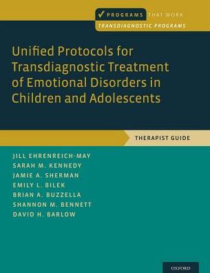 Cover for Ehrenreich-May, Jill (Associate Professor, Associate Professor, Child Division of the Department of Psychology, University of Miami) · Unified Protocols for Transdiagnostic Treatment of Emotional Disorders in Children and Adolescents: Therapist Guide - Programs That Work (Paperback Book) (2018)