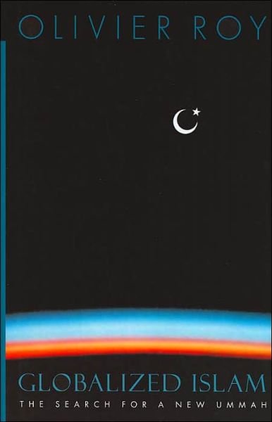 Globalized Islam: The Search for a New Ummah - Olivier Roy - Kirjat - Columbia University Press - 9780231134989 - keskiviikko 3. marraskuuta 2004