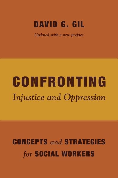 Cover for David Gil · Confronting Injustice and Oppression: Concepts and Strategies for Social Workers - Foundations of Social Work Knowledge Series (Hardcover Book) [Updated with a new preface edition] (2013)