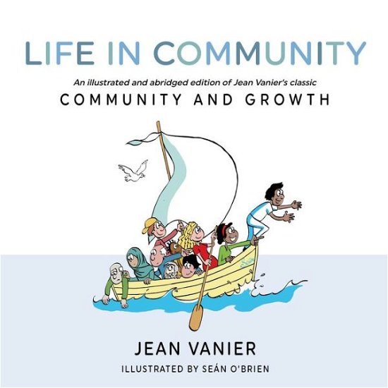 Cover for Jean Vanier · Life in Community: An illustrated and abridged edition of Jean Vanier's classic Community and Growth (Paperback Book) (2019)