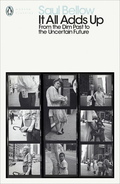 It All Adds Up: From the Dim Past to the Uncertain Future - Penguin Modern Classics - Saul Bellow - Boeken - Penguin Books Ltd - 9780241401989 - 7 november 2019