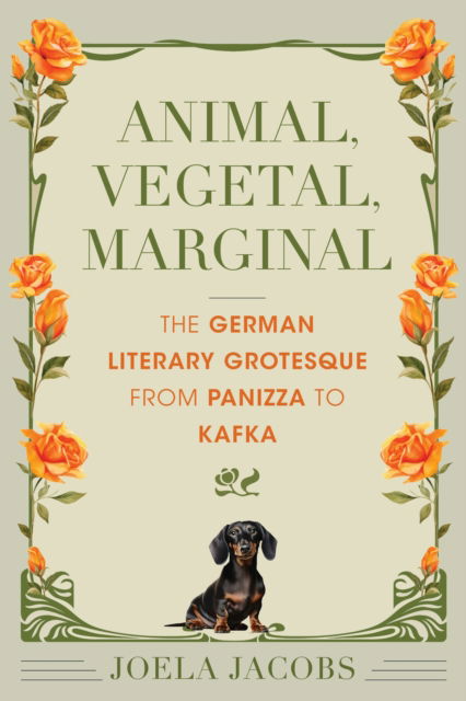 Cover for Jacobs, Joela (University of Arizona) · Animal, Vegetal, Marginal: The German Literary Grotesque from Panizza to Kafka - German Jewish Cultures (Paperback Book) (2025)