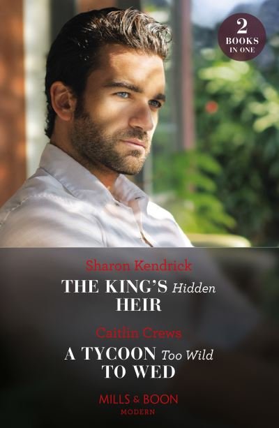 Cover for Sharon Kendrick · The King's Hidden Heir / A Tycoon Too Wild To Wed: The King's Hidden Heir / a Tycoon Too Wild to Wed (the Teras Wedding Challenge) (Paperback Bog) (2024)