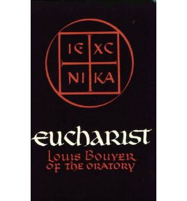 Cover for Louis Bouyer · Eucharist: Theology and Spirituality of the Eucharistic Prayer (Paperback Book) [New edition] (1989)