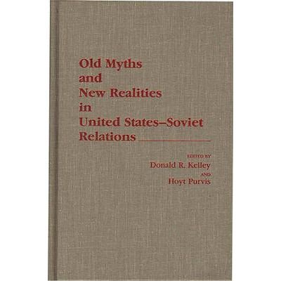 Cover for Donald Kelley · Old Myths and New Realities in United States-Soviet Relations (Innbunden bok) (1990)