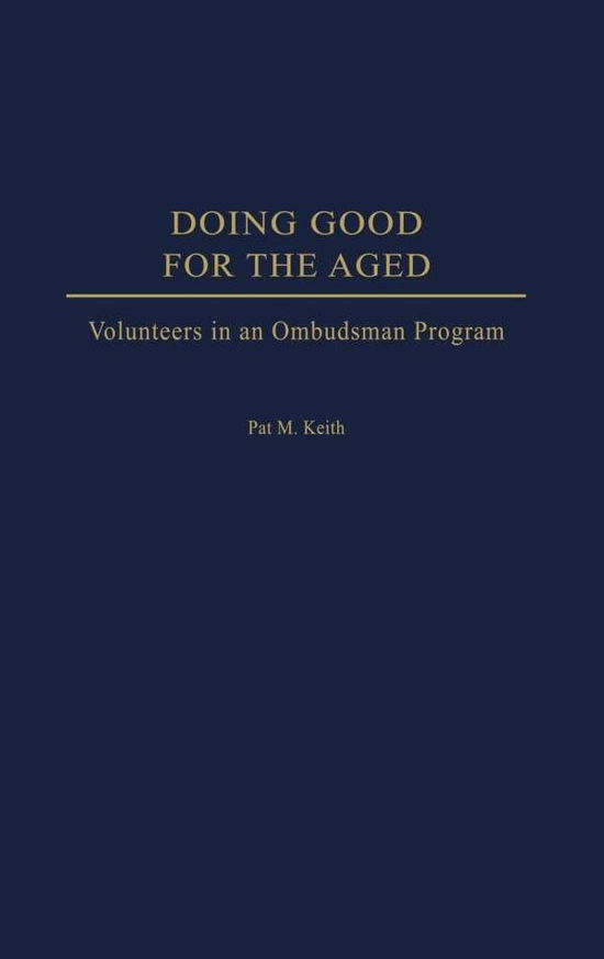 Cover for Pat Keith · Doing Good for the Aged: Volunteers in an Ombudsman Program (Hardcover Book) (2003)