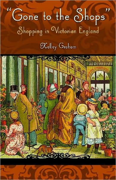 Cover for Kelley Graham · Gone To The Shops: Shopping In Victorian England - Victorian Life and Times (Hardcover Book) (2008)