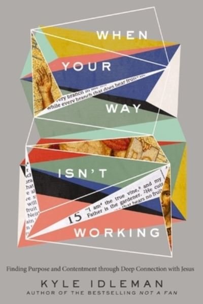 Cover for Kyle Idleman · When Your Way Isn't Working: Finding Purpose and Contentment through Deep Connection with Jesus (Hardcover Book) (2023)
