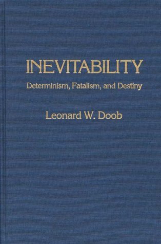 Cover for Leonard W. Doob · Inevitability: Determinism, Fatalism, and Destiny (Inbunden Bok) (1988)