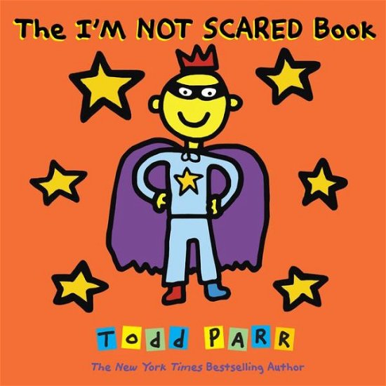 The I'm Not Scared Book - Todd Parr - Bøker - Little, Brown & Company - 9780316431989 - 27. juli 2017