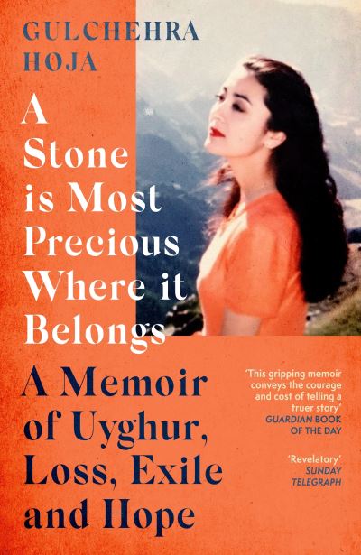 Cover for Gulchehra Hoja · A Stone is Most Precious Where It Belongs: A Memoir of Uyghur Loss, Exile and Hope (Paperback Book) (2024)