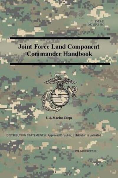 Cover for Us Marine Corps · Joint Force Land Component Commander Handbook (FM 3-31), (MCWP 3-40.7 ) (Taschenbuch) (2018)