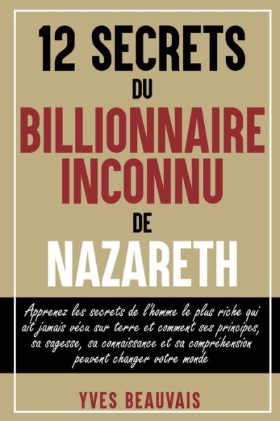 Cover for Yves Beauvais · 12 Secrets Du Billionnaire Inconnu De Nazareth (Paperback Book) (2019)