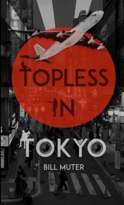 Cover for Bill Muter · Topless in Tokyo (Book) (2019)