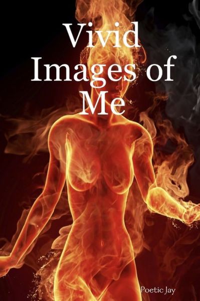 Cover for Poetic Jay · Vivid Images of Me (Book) (2019)