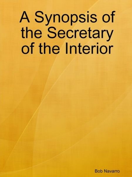 Cover for Bob Navarro · A Synopsis of the Secretary of the Interior (Pocketbok) (2019)