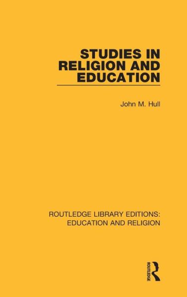 Cover for John M. Hull · Studies in Religion and Education - Routledge Library Editions: Education and Religion (Hardcover Book) (2018)