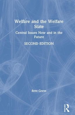 Cover for Greve, Bent (Roskilde University, Denmark) · Welfare and the Welfare State: Central Issues Now and in the Future (Hardcover Book) (2019)