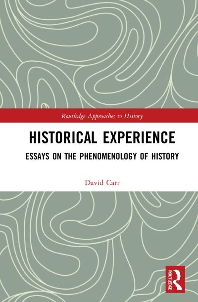 Cover for Carr, David (Emory University, USA) · Historical Experience: Essays on the Phenomenology of History - Routledge Approaches to History (Pocketbok) (2022)