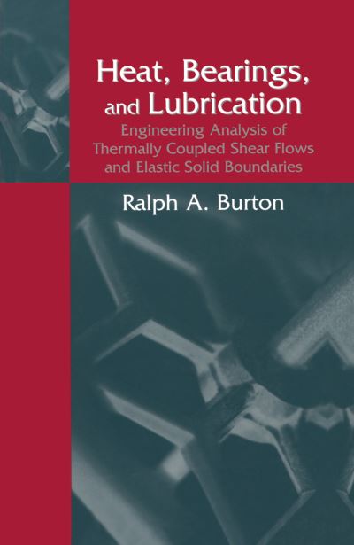 Cover for Ralph A. Burton · Heat, Bearings, and Lubrication: Engineering Analysis of Thermally Coupled Shear Flows and Elastic Solid Boundaries (Hardcover Book) [2000 edition] (1999)