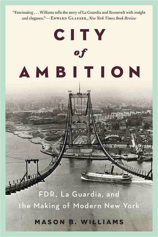 Cover for Mason B. Williams · City of Ambition: FDR, LaGuardia, and the Making of Modern New York (Paperback Book) (2014)