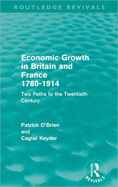 Cover for Patrick O'Brien · Economic Growth in Britain and France 1780-1914 (Routledge Revivals): Two Paths to the Twentieth Century - Routledge Revivals (Taschenbuch) (2012)