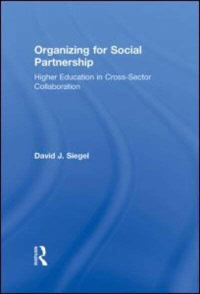 Cover for Siegel, David J. (East Carolina University, USA) · Organizing for Social Partnership: Higher Education in Cross-Sector Collaboration (Hardcover Book) (2010)