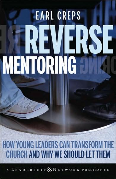 Cover for Earl Creps · Reverse Mentoring: How Young Leaders Can Transform the Church and Why We Should Let Them - Jossey-Bass Leadership Network Series (Hardcover Book) (2008)